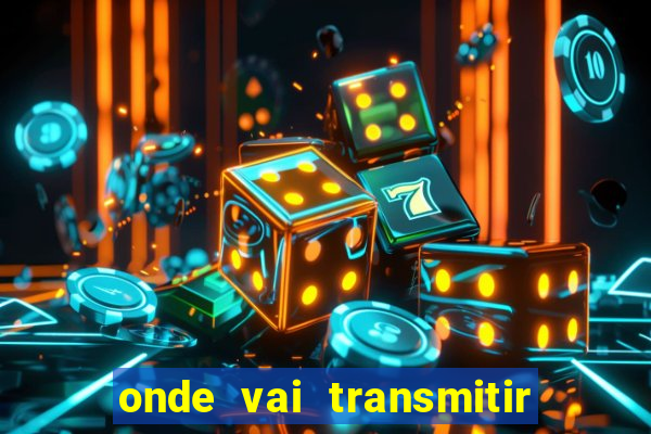 onde vai transmitir o jogo do brasil hoje